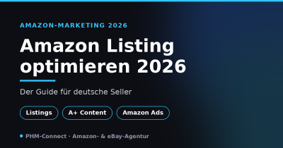 Amazon Listing optimieren 2026 – Guide für deutsche Seller von PHM-Connect